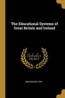 Download The Educational Systems of Great Britain and Ireland - Graham Balfour | ePub