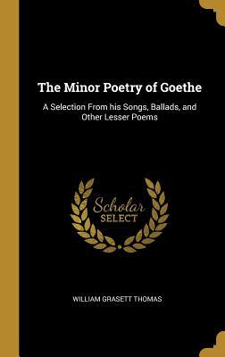 Download The Minor Poetry of Goethe: A Selection from His Songs, Ballads, and Other Lesser Poems - William Grasett Thomas file in ePub