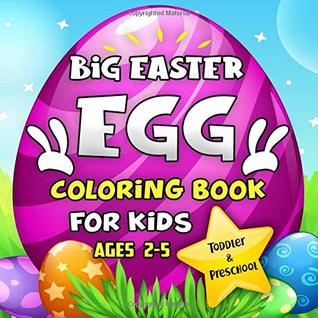 Full Download Big Easter Egg Coloring Book For Kids Ages 2-5: A Collection of Fun and Easy Happy Easter Eggs Coloring Pages for Kids, Toddlers and Preschool - Go Lucky Press | ePub