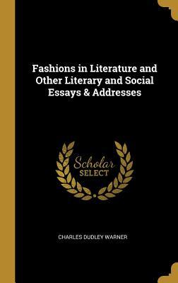 Read Online Fashions in Literature and Other Literary and Social Essays & Addresses - Charles Dudley Warner | PDF