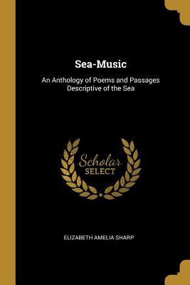 Read Online Sea-Music: An Anthology of Poems and Passages Descriptive of the Sea - Elizabeth Amelia Sharp file in ePub