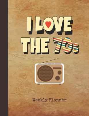 Full Download I Love the 70s Weekly Planner: 2 Year Planning Appointment Book January 2019 - December 2020 1970s Vintage Nostalgic Radio Cover Writing Notebook & Diary Datebook Calendar Schedule Plan Days, Set Goals & Get Stuff Done - Nostalgia Publications | ePub