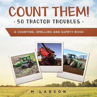 Full Download Count Them! 50 Tractor Troubles: A Counting, Spelling and Safety Book - M. Larson file in PDF