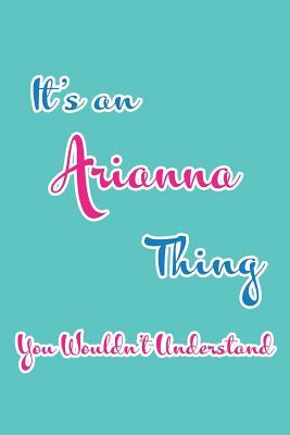 Read It's an Arianna Thing You Wouldn't Understand: Blank Lined 6x9 Name Monogram Emblem Journal/Notebooks as Birthday, Anniversary, Christmas, Thanksgiving, Holiday or Any Occasion Gifts for Girls and Women - Real Joy Publications | ePub