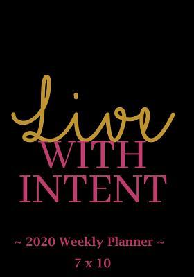 Read Online 2020 Weekly Planner - Live with Intent: 7 X 10 - 12 Month Success Journal, Calendar, Daily, Weekly and Monthly Personal Goal Setting Logbook, Increase Productivity -  | ePub