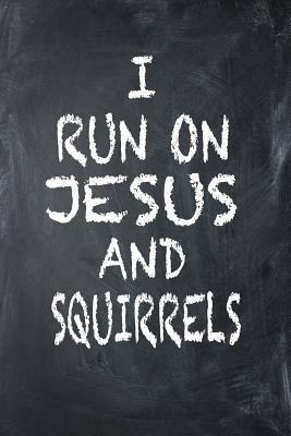 Read Online I Run on Jesus and Squirrels: 6x9 Ruled Notebook, Journal, Daily Diary, Organizer, Planner - Isaac D Runs | ePub