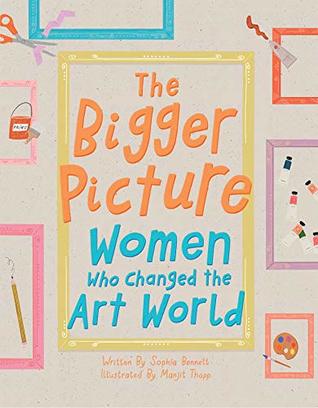 Read Online The Bigger Picture: Women Who Changed the Art World - Sophia Bennett file in PDF