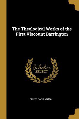 Read Online The Theological Works of the First Viscount Barrington - Shute Barrington file in ePub
