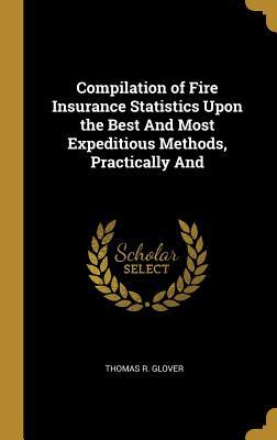 Download Compilation of Fire Insurance Statistics Upon the Best and Most Expeditious Methods, Practically and - Thomas R Glover | PDF
