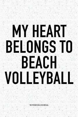 Full Download My Heart Belongs to Beach Volleyball: A 6x9 Inch Matte Softcover Diary Notebook with 120 Blank Lined Pages and a Funny Gaming Sports Cover Slogan - Enrobed Volleyball Journals file in ePub
