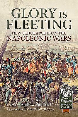 Read Online Glory Is Fleeting: New Scholarship on the Napoleonic Wars - Andrew Bamford file in ePub