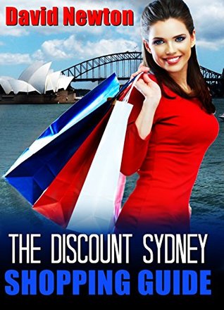 Read The Discount Sydney Shopping Guide: The A to Z of Sydney’s Discount Shops and Bargain Factory Outlets - David Newton | PDF