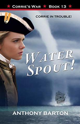 Full Download WATER SPOUT!: CORRIE IN TROUBLE! (Corrie's War Book 13) - Anthony Barton | ePub
