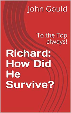 Read Richard: How Did He Survive?: To the Top always! (book 04 4) - John Gould | PDF