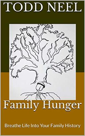 Read Online Family Hunger: Breathe Life Into Your Family History - Todd Neel | ePub