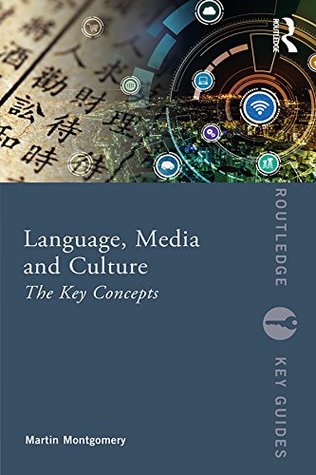 Full Download Language, Media and Culture: The Key Concepts (Routledge Key Guides) - Martin Montgomery | PDF