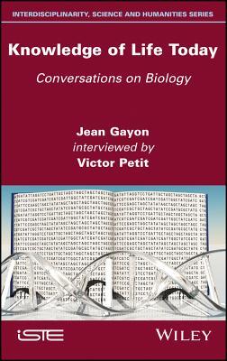 Read Online Knowledge of Life Today: Conversations on Biology (Jean Gayon Interviewed by Victor Petit) - Jean Gayon file in PDF
