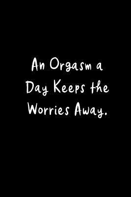 Download An Orgasm a Day: Funny Hilarious Sex Diary Novelty Gift Ideas for Valentines, Birthdays, Wedding Anniversaries or Christmas Presents, Small Lined Blank Notebook to Write in - TOT Publishing | PDF