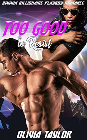 Full Download Too Good to Resist: BWWM Billionaire Playboy Romance - Olivia Taylor | ePub