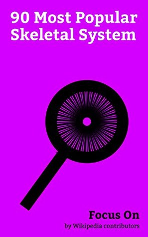 Download Focus On: 90 Most Popular Skeletal System: Skeleton, Human Skeleton, Spinal Cord, Bone Marrow, Vertebral Column, Cartilage, Tendon, Vertebra, Ligament, Joint, etc. - Wikipedia contributors | ePub