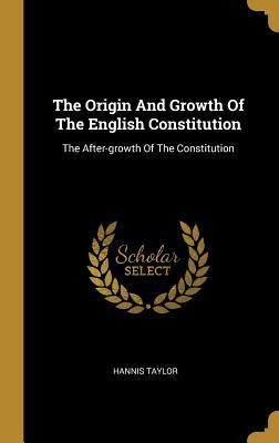 Download The Origin And Growth Of The English Constitution: The After-growth Of The Constitution - Hannis Taylor | PDF