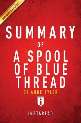 Read Online Summary of a Spool of Blue Thread: By Anne Tyler - Includes Analysis - Instaread Summaries | PDF