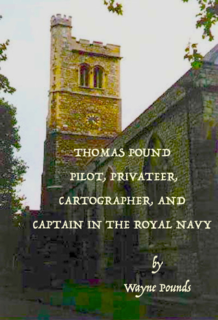 Full Download Thomas Pound: Pilot, Privateer, Cartographer, and Captain in the Royal Navy - Wayne Pounds | ePub