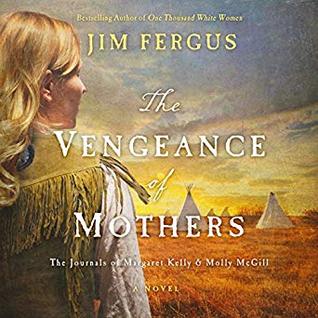 Download The Vengeance of Mothers: The Journals of Margaret Kelly & Molly McGill - Jim Fergus file in PDF