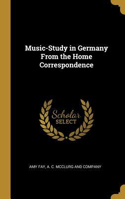 Read Music-Study in Germany From the Home Correspondence - Amy Fay | PDF