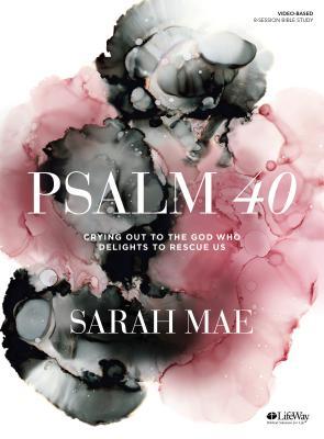 Read Online Psalm 40 - Bible Study Book: Crying Out to the God Who Delights to Rescue Us - Sarah Mae file in PDF