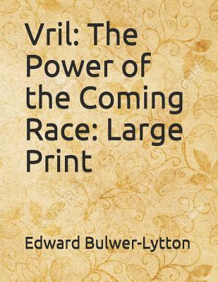 Read Online Vril: The Power of the Coming Race: Large Print - Edward Bulwer-Lytton file in PDF