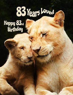 Read Happy 83rd Birthday: 83 Years Loved, Birthday Book with Adorable Lion Family That Can be Used as a Journal or Notebook. Better Than a Birthday Card! -  | PDF