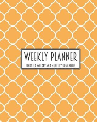 Read Online Weekly Planner Undated Weekly and Monthly Organizer: One Year Planner -  | ePub
