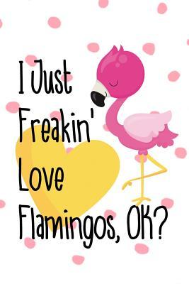 Read Online I Just Freakin' Love Flamingos, OK?: Blank Lined Notebook Journal Diary Composition Notepad 120 Pages 6x9 Paperback ( Flamingo ) Variable 3 - Mon Flipt P | ePub