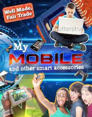 Read Online My Smartphone and other Digital Accessories (Well Made, Fair Trade) - Helen Greathead file in PDF