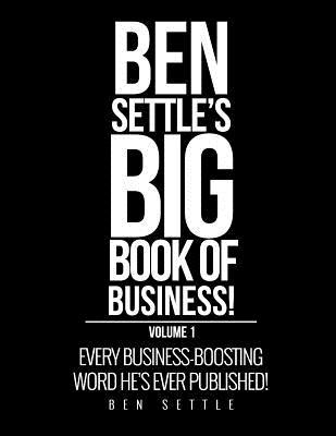 Full Download Ben Settle's Big Book of Business!: Every Business-Boosting Word He's Ever Published! - Ben Settle | PDF
