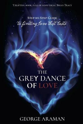Download The Grey Dance of Love: Step-by-Step Guide to Finding Love that Lasts - George Araman | ePub
