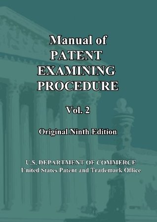 Read Online Manual of Patent Examining Procedure: 9th Ed. (Vol. 2): Original Ninth Edition (MPEP Original 9th Edition) (Volume 2) - U.S. DEPARTMENT OF COMMERCE United States Patent and Trademark Office file in ePub