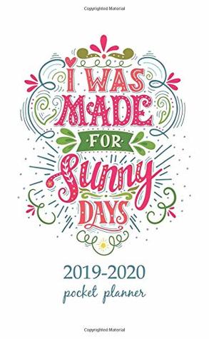 Read 2019-2020 Pocket Planner: 2 Year Pocket Monthly Calenda Planner Schedule Organizer Appointment Journal Notebook 4 x 6.5 inch And  I was made for sunny days.  Inspirational quote. -  | ePub