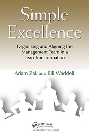 Download Simple Excellence: Organizing and Aligning the Management Team in a Lean Transformation - Adam Zak file in PDF