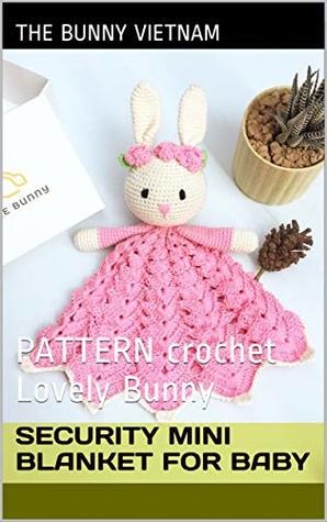 Read Online Security mini blanket for baby: PATTERN crochet Lovely Bunny (Amigurumi) - The Bunny Vietnam file in ePub