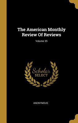 Full Download The American Monthly Review Of Reviews; Volume 35 - Anonymous file in ePub
