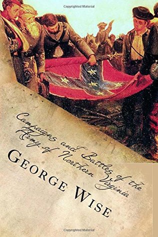 Read Online Campaigns and Battles of the Army of Northern Virginia - George Wise | ePub