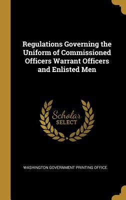 Full Download Regulations Governing the Uniform of Commissioned Officers Warrant Officers and Enlisted Men - Washington Government Printing Office | ePub
