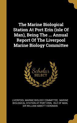 Read The Marine Biological Station At Port Erin (isle Of Man), Being The  Annual Report Of The Liverpool Marine Biology Committee - Liverpool Marine Biology Committee file in ePub