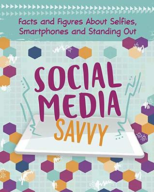Read Social Media Savvy: Facts and Figures About Selfies, Smartphones and Standing Out (Savvy: Girlology) - Elizabeth Raum file in PDF