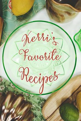 Download Kerri's Favorite Recipes: Personalized Blank Recipe Book to Write In. Matte Soft Cover Ideal for Passionate Cooks to Capture Heirloom Family and Much Loved Recipes - Favorites Journals file in ePub
