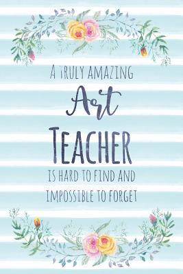 Read Online A Truly Amazing Art Teacher Is Hard to Find and Impossible to Forget: Blank Lined Notebook for Teachers - Blue Watercolor Floral - Kimberly Arington file in ePub