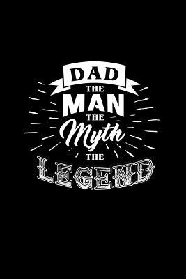 Read Online Dad The Man The Myth The Legend: Dot Grid Journal - Dad The Man The Myth The Legend Black Funny Dad Gift - Black Dotted Diary, Planner, Gratitude, Writing, Travel, Goal, Bullet Notebook - 6x9 120 pages - Gcjournals Dad Journals file in ePub