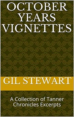 Read October Years Vignettes: A Collection of Tanner Chronicles Excerpts - Gil Stewart | ePub